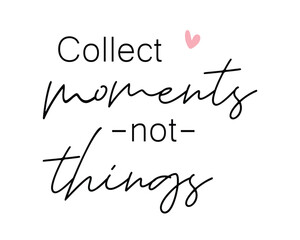 Collect moments not things travel quote lettering handwriting photography overlay white background