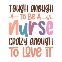 Tough Enough To Be A Nurse Crazy Enough To Love It