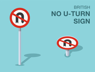 Traffic regulation rules. Isolated British "no u-turn" road sign. Front and top view. Flat vector illustration template.