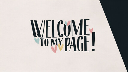 The inscription on a cream background "Welcome to my page" with pastel hearts in a minimalist style