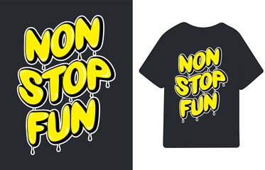 Non stop fun, graffiti bubble slogan. Spray graffiti street art