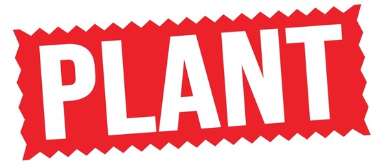 PLANT text written on red stamp sign.