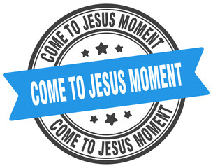 Obraz premium come-to-jesus moment stamp. come-to-jesus moment label on transparent background. round sign