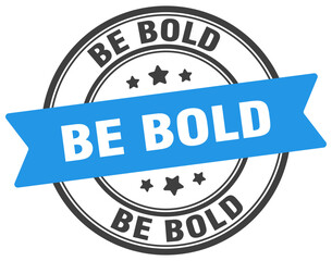 Fototapeta premium be bold stamp. be bold label on transparent background. round sign