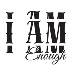 i am enough inspirational quote, motivational quotes, illustration lettering quotes