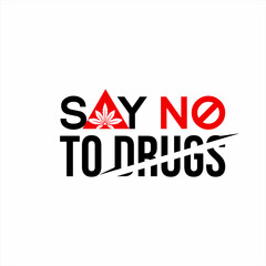 Say no to drugs. Say No To Drugs word design with illustration of marijuana leaves on the letter A and tablet medicine on the letter O.
