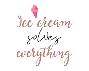 Ice cream solves everything quote lettering typography handwriting art sign on white background