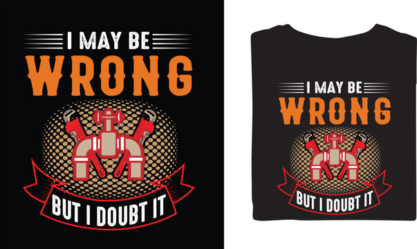 I may be wrong but I doubt it pipe fitter vector t shirt design