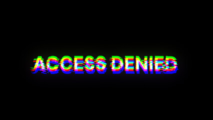 3D rendering access denied text with screen effects of technological glitches