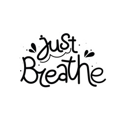 Hand Drawn Just Breathe Calligraphy Text Vector Design.