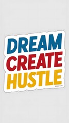 Fototapeta premium Dream. Create. Hustle. (T-shirt Design Motivational Quote, Illustartion,Typography)