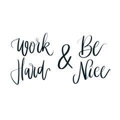 Work hard & Be nice