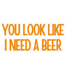 T shirt Design You Look Like I Need A Beer