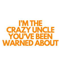 T shirt Design I'm The Crazy Uncle You've Been Warned About