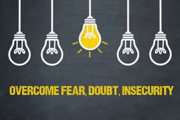 overcome fear, doubt, insecurity	