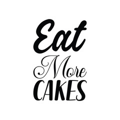 eat more cakes black letters quote