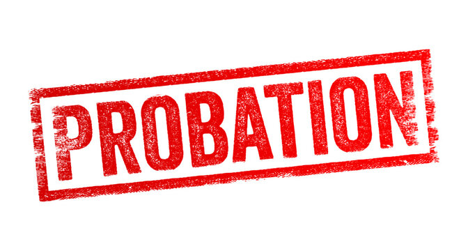 Probation - a trial period during which an employee's performance and suitability for a position are evaluated, text concept stamp