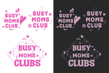 Busy moms club shirt design lettering set. Funny quotes for mothers day gifts. Retro vintage groovy aesthetic. Printable text vector design for exhausted boy girl moms clothing