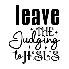 Leave the Judging to Jesus