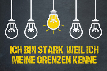 Ich bin stark, weil ich meine Grenzen kenne.	