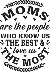 moms are the people who know us the best & love us the most svg
