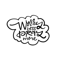 Inspirational Calligraphy Worry Less, Pray More. Let go of worry and embrace prayer in art