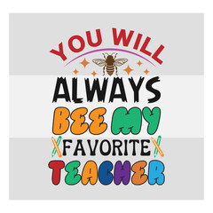 Teacher SVG Bundle, You Will Always Bee My Favorite Teacher Svg,Teacher SVG, School SVG, Teach Svg, Back to School svg, Teacher Gift svg, Teacher Shirt svg, Cut Files for Cricut