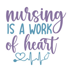 Nursing Is A Work Of Heart