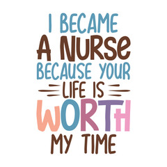 I Became A Nurse Because Your Life Is Worth My Time