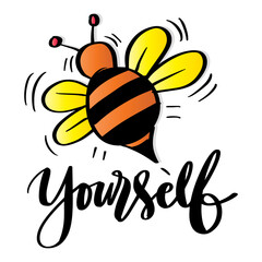 Bee yourself. Funny quote. Hand drawn lettering . Vector illustration.