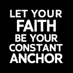 Fototapeta premium let your faith be your constant anchor