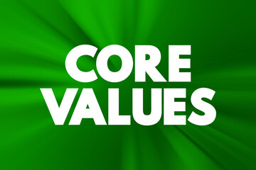 Core Values - set of fundamental beliefs, ideals or practices that inform how you conduct your life, text concept background