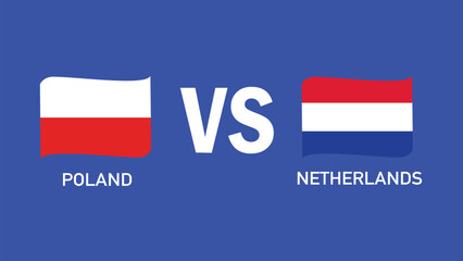 Poland And Netherlands Match Design Flag Emblem European Nations 2024 Teams Countries European Germany Football Symbol Logo Vector Illustration