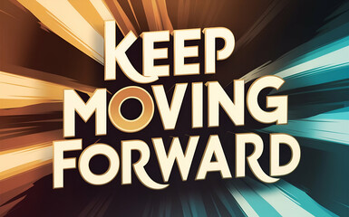 keep moving forward