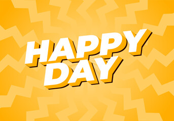 Happy day. Text effect in 3D style with eye catching colors