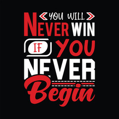 You will never win if you never begin. 
Inspirational and motivational lettering quotes ready to print. Vector illustrations.