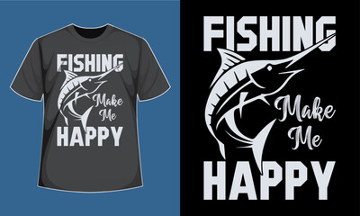 Fishing Make Me Happy t shirt
