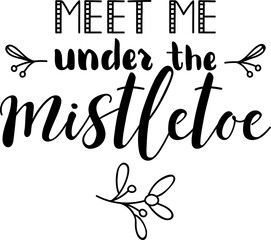 Meet me under the mistletoe. Lettering. Ink illustration. Modern brush calligraphy