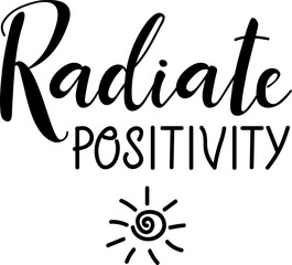 Radiate positivity. Lettering. Ink illustration. Modern brush calligraphy 