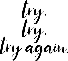 Try try try again. Lettering. Ink illustration. Modern brush calligraphy 