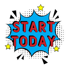 Obraz premium Start today Vector Design with Cartoon, Comic Speech Bubble in pop-art style. Start today pop art comic style. Can be used for business, marketing and advertising.
