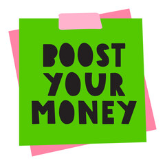 Phrase - boost your money. Green paper note. Flat vector hand drawn illustration