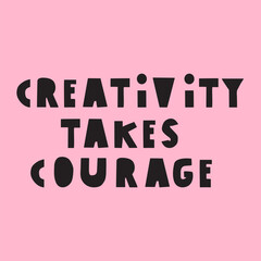 Motivational phrase - Creativity takes courage. Vector design. Illustration. Handwriting quote