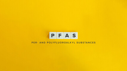 PFAS, Per- and polyfluoroalkyl substances, also known as Forever Substances. Text on Block Letter...
