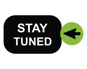 click button stay tuned, level, sign, speech, bubble  banner on white background