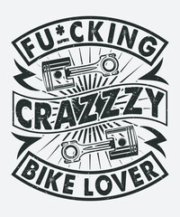 Fully editable Vector EPS 10 Outline of Crazy Bike Lover T-Shirt Design an image suitable for T-shirts, Mugs, Bags, Poster Cards, and much more. The Package is 4500* 5400px