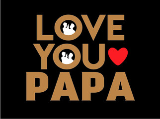 LOVE YOU PAPA Father's T-shirt Design 