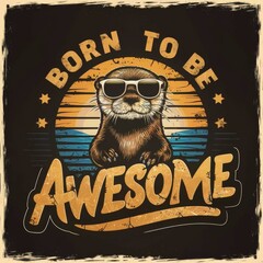 Born to Be Awesome Otter