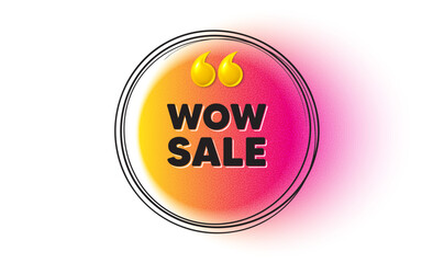 Wow Sale tag. Hand drawn round frame banner. Special offer price sign. Advertising Discounts symbol. Wow sale message. 3d quotation gradient banner. Text balloon. Vector