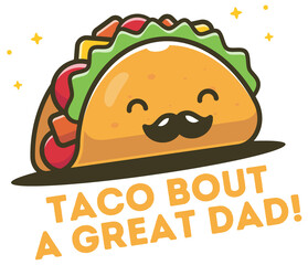 Taco About A Great Dad Funny Taco Food Lover Father's Day Printable Clipart Graphic Illustration